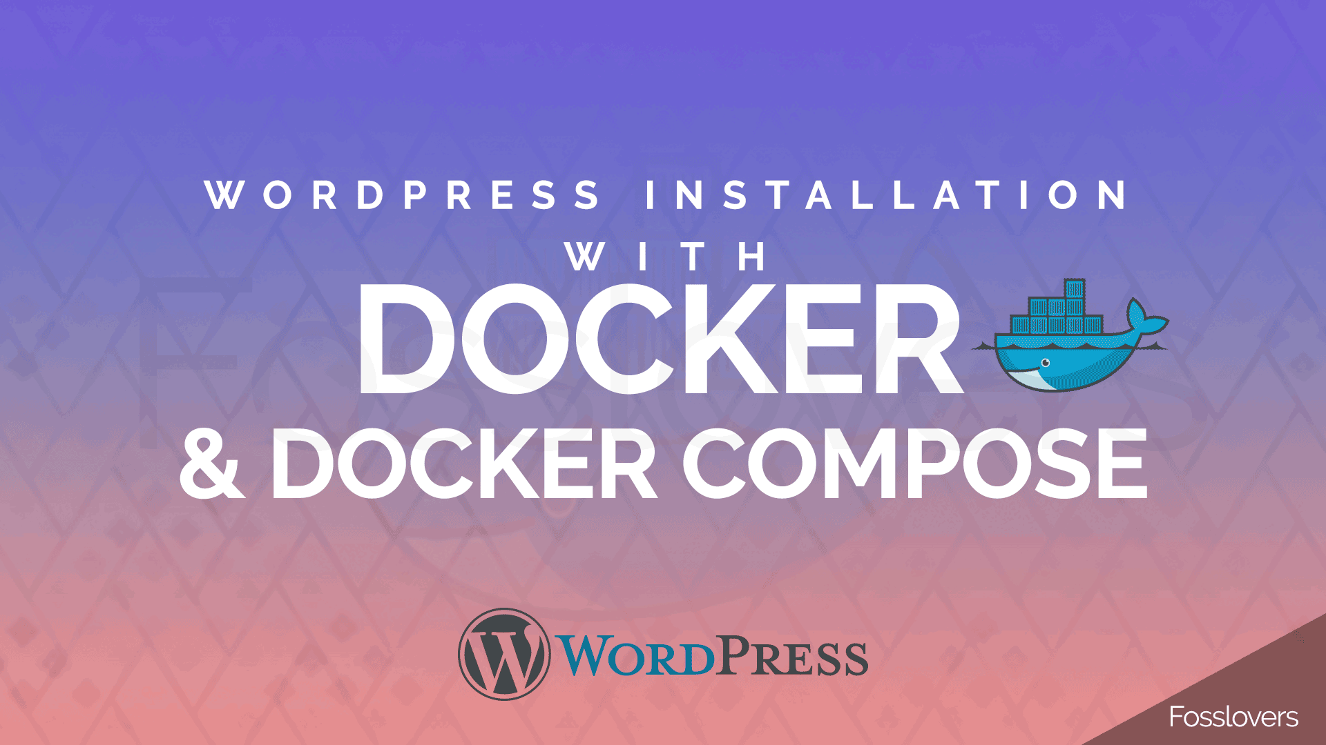 WordPress With Docker And Docker Compose In Ubuntu 18.04 LTS - FOSS Lovers