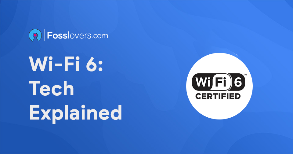 Wi-Fi 6: Tech Explained - FOSS Lovers